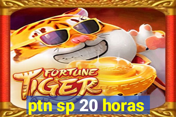 ptn sp 20 horas